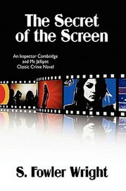 The Secret of the Screen: An Inspector Combridge and Mr. Jellipot Classic Crime Novel, by S. Fowler Wright (Paperback)