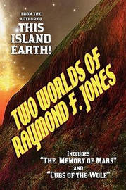 Two Worlds of Raymond F. Jones, by Raymond F. Jones (Paperback)