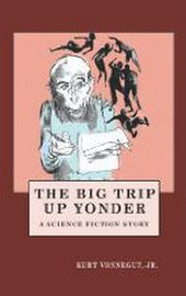 The Big Trip Up Yonder, by Kurt Vonnegut, Jr (Chapbook)
