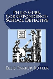 Philo Gubb, Correspondence-School Detective, by Ellis Parker Butler (Paperback)