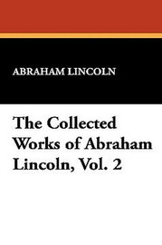 The Collected Works of Abraham Lincoln, Vol. 2 (Paperback)