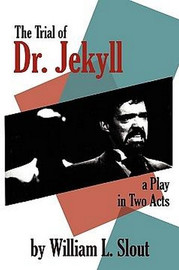 The Trial of Dr. Jekyll: A Play in Two Acts, "Reminiscences of a Man About Town", by William Slout (trade pb)