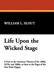 Life Upon the Wicked Stage, by William L. Slout (Paperback) 0893704636