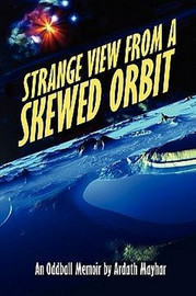 Strange View from a Skewed Orbit: An Oddball Memoir, by Ardath Mayhar (Paperback)