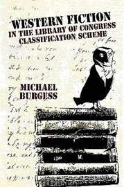 Western Fiction in the Library of Congress Classification Scheme, Second Edition, by Michael Burgess (Trade pb)