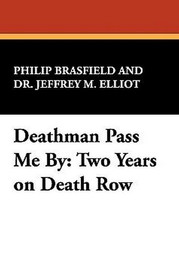 Deathman Pass Me By: Two Years on Death Row, by Jeffrey M. Elliot and Philip Brasfield (trade pb)