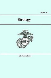 Marine Corps Strategy (Marine Corps Doctrinal Publication MCDP 1-1), by U.S. Marine Corps