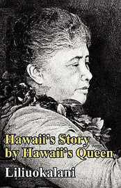 Hawaii's Story by Hawaii's Queen, by Liliuokalani (Paperback)