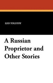 A Russian Proprietor and Other Stories, by Leo Tolstoy (Paperback)