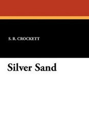 Silver Sand, by S. R. Crockett (Paperback)