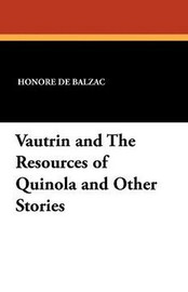 Vautrin and The Resources of Quinola and Other Stories, by Honore de Balzac (Paperback)