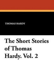 The Short Stories of Thomas Hardy Vol. 2 , by Thomas Hardy (Paperback)