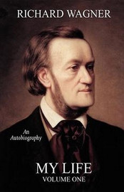 My Life, Vol. 1, by Richard Wagner (Paperback)