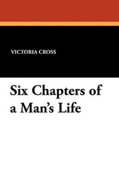 Six Chapters of a Man's Life, by Victoria Cross (Paperback)