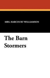 The Barn Stormers, by Mrs. Harcourt Williamson (Paperback)