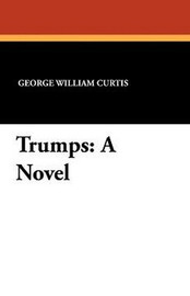 Trumps: A Novel, by George William Curtis (Paperback)