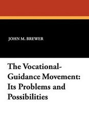 The Vocational-Guidance Movement: Its Problems and Possibilities, by John M. Brewer (Paperback)