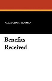 Benefits Received, by Alice Grant Rosman (Paperback)