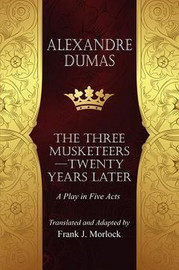 The Musketeers--Twenty Years Later: A Play in Five Acts, by Alexandre Dumas (Paperback)