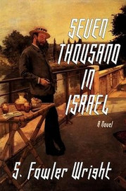 Seven Thousand in Israel: A Novel, by S. Fowler Wright (Paperback)