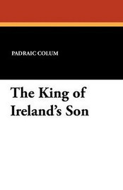 The King of Ireland's Son, by Padraic Colum (Paperback)