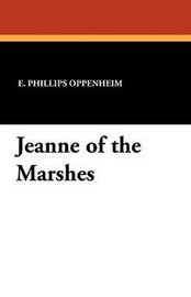Jeanne of the Marshes, by E. Phillips Oppenheim (trade pb)
