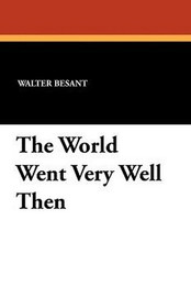 The World Went Very Well Then, by Walter Besant (Paperback)