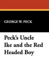 Peck's Uncle Ike and the Red Headed Boy , by George W. Peck (Paperback)