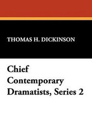 Chief Contemporary Dramatists, Series 2, edited by Thomas H. Dickinson (Paperback)