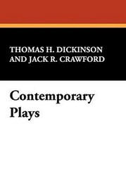 Contemporary Plays, edited by Thomas H. Dickinson and Jack R. Crawford (Paperback)