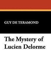 The Mystery of Lucien Delorme, by Guy de Teramond (Paperback)