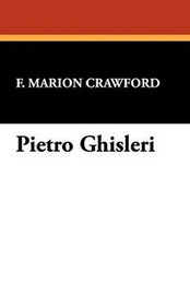 Pietro Ghisleri, by F. Marion Crawford (Paperback)