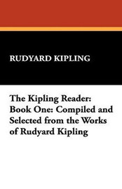 The Kipling Reader: Book One: Compiled and Selected from the Works of Rudyard Kipling, by Rudyard Kipling (Paperback)
