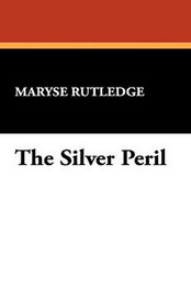 The Silver Peril, by Maryse Rutledge (Hardcover)