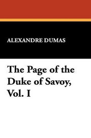 The Page of the Duke of Savoy, Vol. I, by Alexandre Dumas (Paperback)