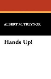 Hands Up!, by Albert M. Treynor (Hardcover)