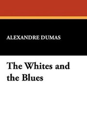 The Whites and the Blues, by Alexandre Dumas (Paperback)