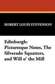 Edinburgh: Picturesque Notes, The Silverado Squatters, and Will o' the Mill, by Robert Louis Stevenson (Hardcover)