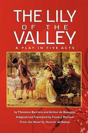 The Lily of the Valley: A Play in Five Acts, by Theodore Barriere and Arthur de Beauplan (Paperback)