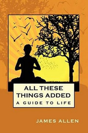 All These Things Added, by James Allen (Paperback)