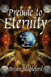 Prelude to Eternity: A Romance of the First Time Machine, by Brian Stableford (Paperback)