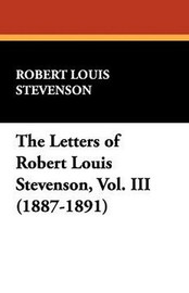 The Letters of Robert Louis Stevenson, Vol. III (1887-1891), by Robert Louis Stevenson (Paperback)