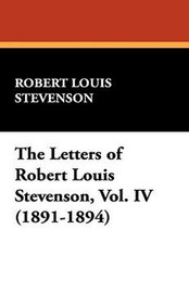 The Letters of Robert Louis Stevenson, Vol. IV (1891-1894), by Robert Louis Stevenson (Paperback)