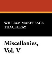 Miscellanies, Vol. V, by William Makepeace Thackeray (Paperback)