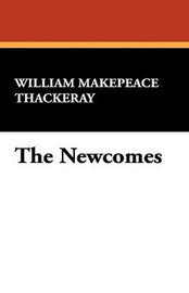 The Newcomes, by William Makepeace Thackeray (Paperback)