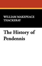 The History of Pendennis, by William Makepeace Thackeray (Paperback)