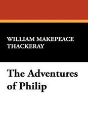 The Adventures of Philip, by William Makepeace Thackeray (Paperback)