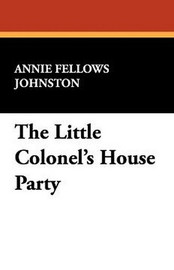 The Little Colonel's House Party, by Annie Fellows Johnston (Hardcover)