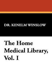The Home Medical Library, Vol. I, by Dr. Kenelm Winslow (Paperback)