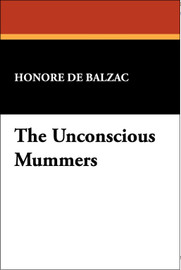 The Unconscious Mummers, by Honore de Balzac (Paperback)